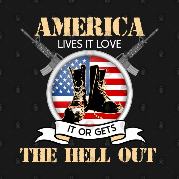 AMERICA LIVES IT LOVES IT OR GETS THE HELL OUT by masterpiecesai