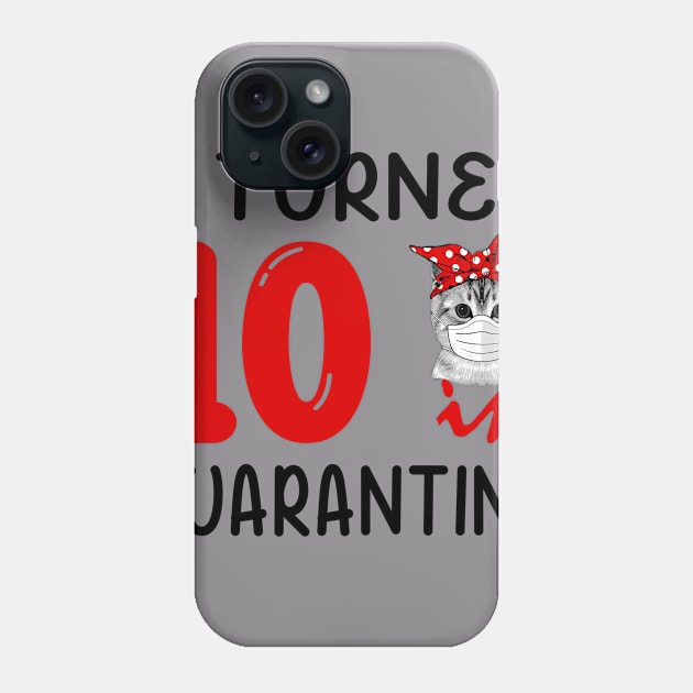 I Turned 10 In Quarantine Funny Cat Facemask Phone Case by David Darry