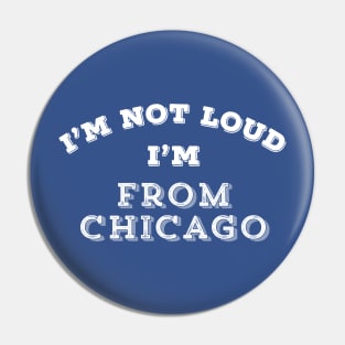 Funny Chicago I'm Not Loud Chicagoan Windy Gift Pin