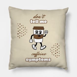 Addicted to coffee Don't tell me caffeine addiction symptoms Pillow