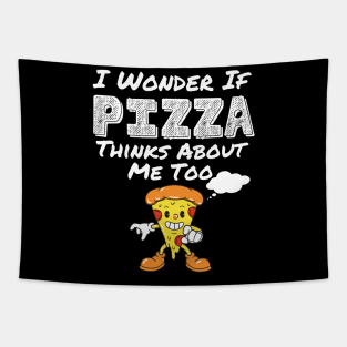 I Wonder If Pizza Thinks About Me Too Funny Food Pizza Shirt 2021 Tapestry