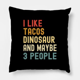 I Like Tacos Dinosaur And Maybe 3 People Funny Animal Lover Pillow