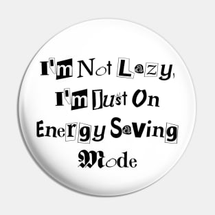 I'm Not Lazy, I'm Just on Energy Saving Mode design Pin