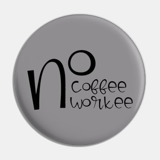 no coffee no workee Pin