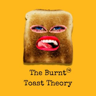 The Burnt Toast Theory T-Shirt