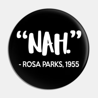 Nah - Rosa Parks Quote Pin