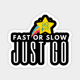 Fast Or Slow Just Go Magnet