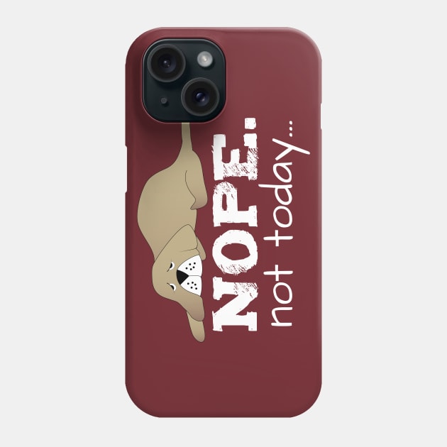 Nope Not Today Phone Case by SiGo