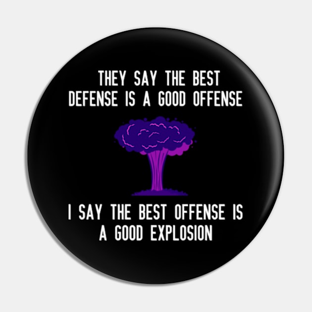 They say the best defense is a good offense I say the best offense is a good explosion Pin by DystoTown