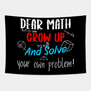 Dear Math Grow Up And Solve Your Own Problems Trendy Quote Tapestry