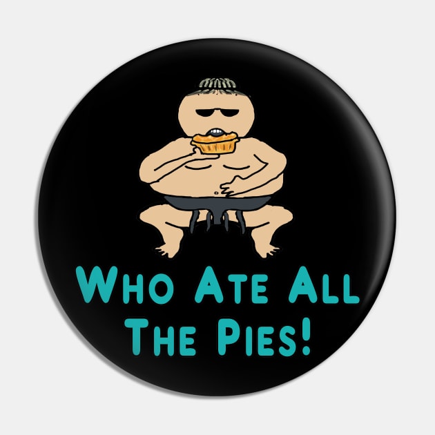 Who Ate All The Pies Pin by Mark Ewbie