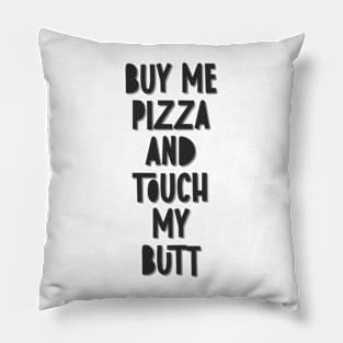 Buy Me Pizza And Touch My Butt Pillow