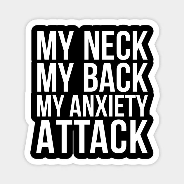 My Neck My Back My Anxiety Attack humor quote Magnet by RedYolk