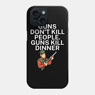 Guns don't kill people Guns kill dinner Phone Case