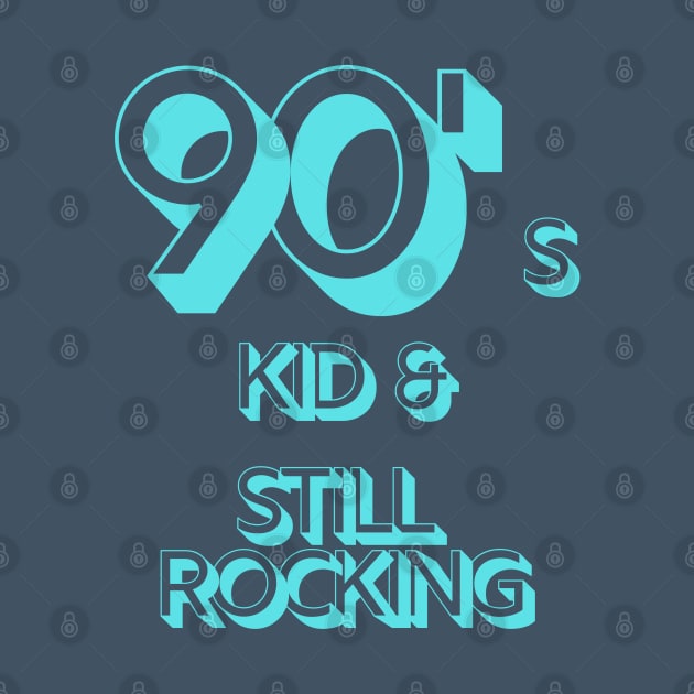 90s Kid and Still Rocking by CLPDesignLab