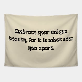 Embrace your unique beauty, for it is what sets you apart. Tapestry