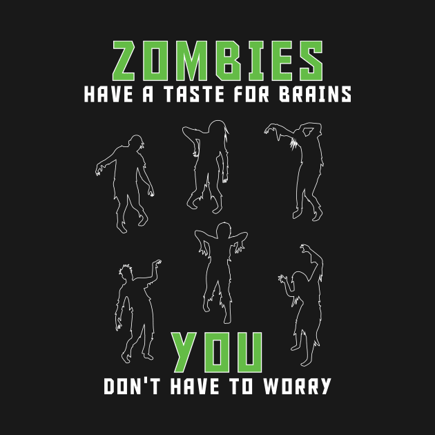 Zombies Have A Taste For Brains...You Don't Have To Worry by Shock Emporium