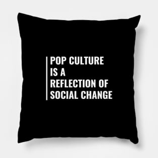 Pop Culture is a Reflection of Social Change Pillow