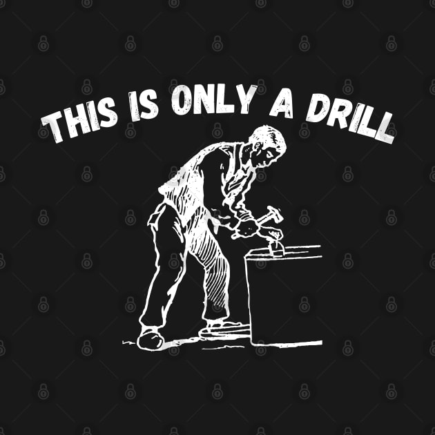 Funny Humor This is Only a Drill Hammer Saying by WassilArt