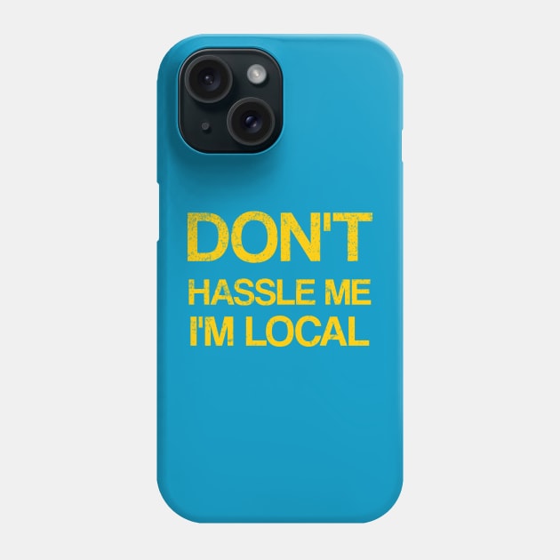 Don't Hassle Me I'm Local Phone Case by DesginsDone
