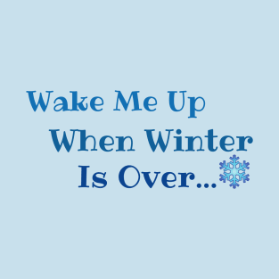 Wake me up when winter is over T-Shirt