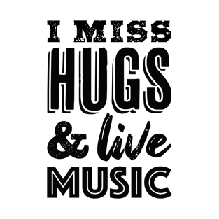 I miss hugs and live music T-Shirt