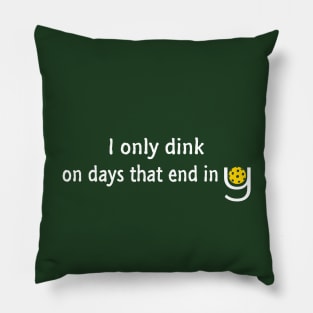Pickleball - I Only Dink on Days that End in Y Pillow