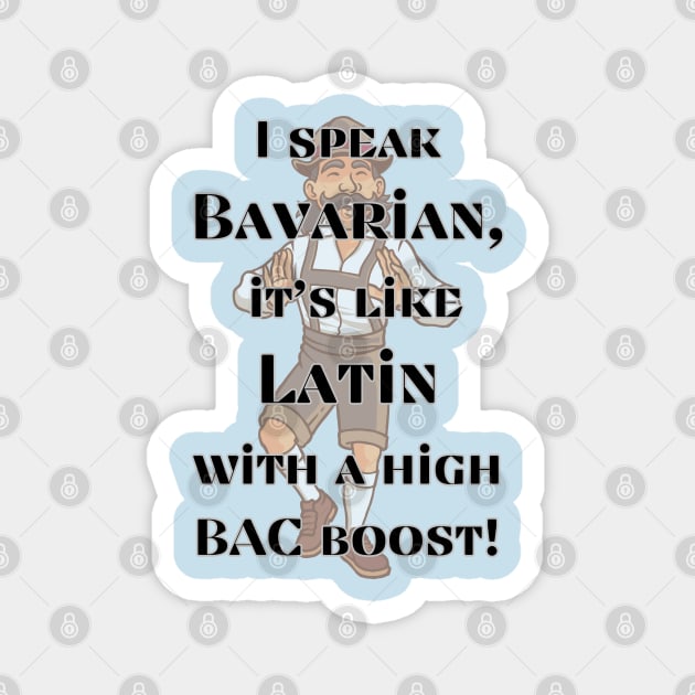 I speak Bavarian, it's like Latin with a high BAC boost! Magnet by baseCompass