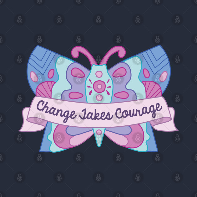 Change Takes Courage by BoredInc