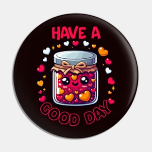 Have A Good Day Pin