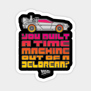 You Built A Time Machine Out Of A Delorean? Magnet