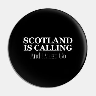 Scotland Is Calling and I Must Go Pin