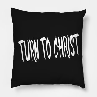 TURN TO CHRIST Pillow