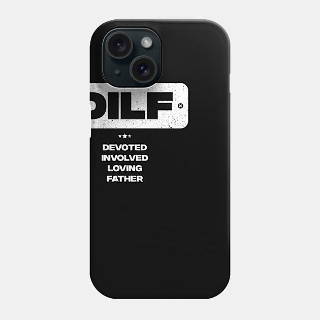 DILF - Devoted Involved Loving Father Phone Case by trendingoriginals