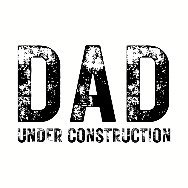 Dad Under Construction by RefinedApparelLTD