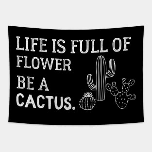 Life Is Full Of Flower Be A Cactus Tapestry