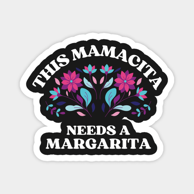 This mamacita needs a margarita Magnet by monicasareen