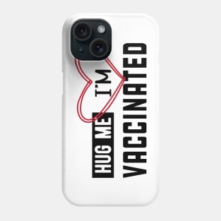 Vaccinated - Hug me I'm vaccinated Phone Case