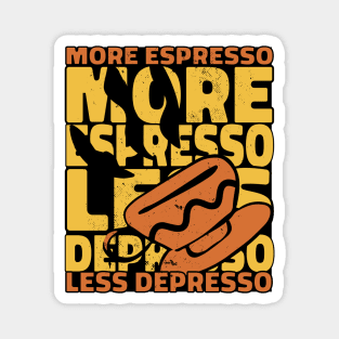 More Espresso Less Depresso Magnet