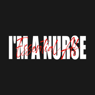 I'm A Nurse Essential Af T-Shirt