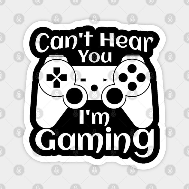 Can't Hear You I'm Gaming, funny design Magnet by KA fashion