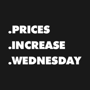 Prices Increase Wednesday T-Shirt