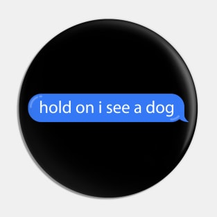 Dog Distraction Blue Bubble Text Message Funny Pin