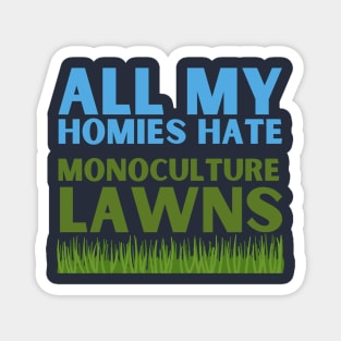 All my homies hate monoculture lawns Magnet