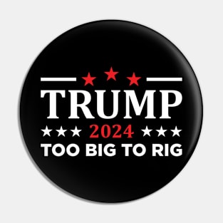 Trump 2024 Too Big To Rig Pin