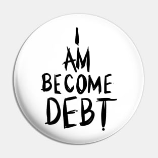 I am become debt (scratchy) Pin