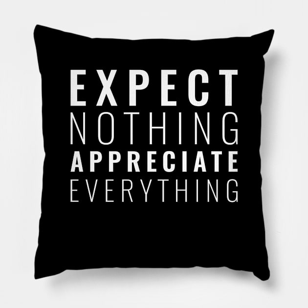 Expect nothing appreciate everything Inspirational Pillow by Inspirify