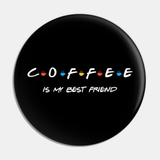 COFFEE IS MY BEST FRIEND Pin