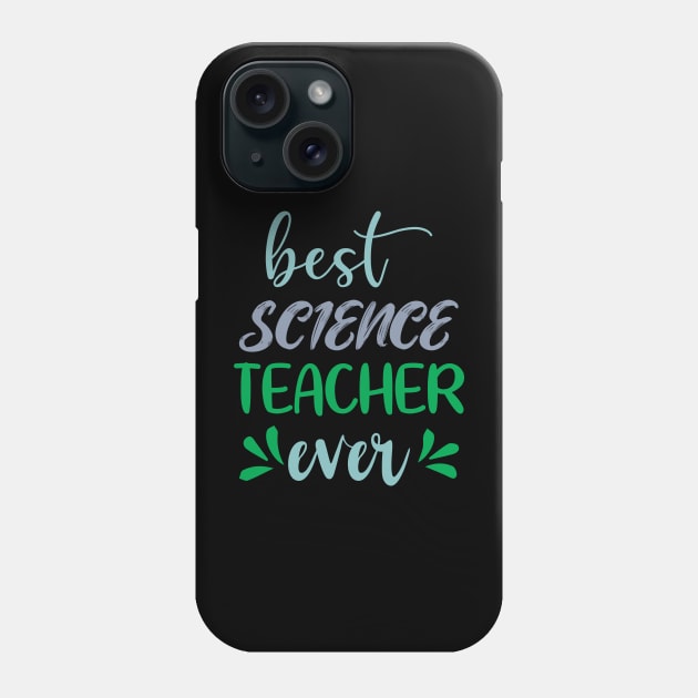 Best Science Teacher Ever Phone Case by ShirtCraftsandMore