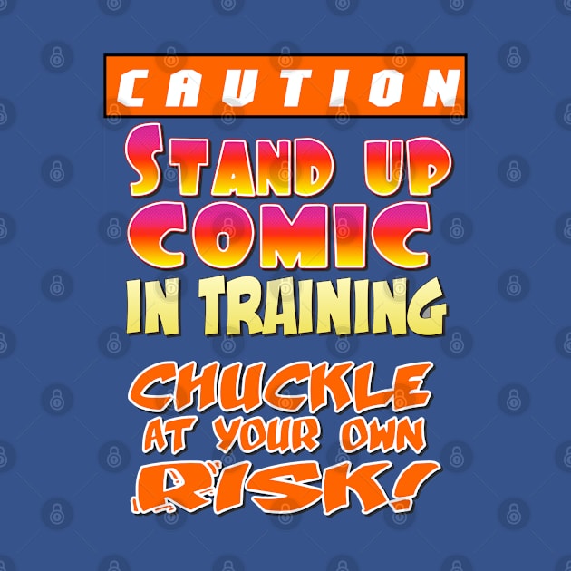 Caution: Stand Up Comic in Training. Chuckle at your own risk. by JWCoenMathArt